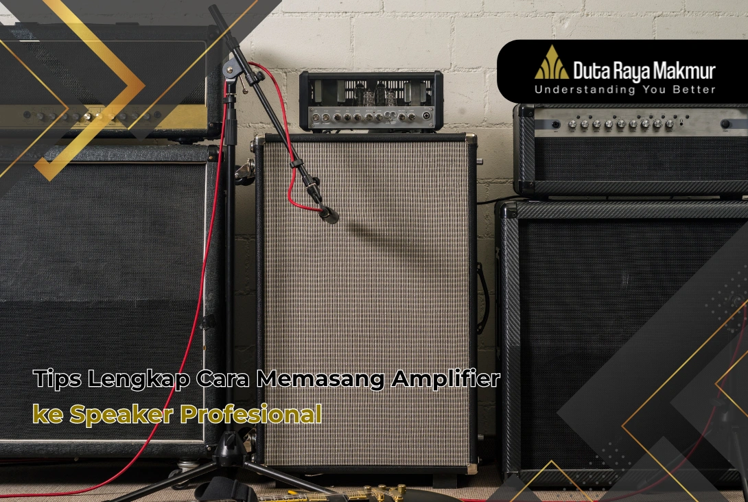 Tips Lengkap Cara Memasang Amplifier ke Speaker Profesional