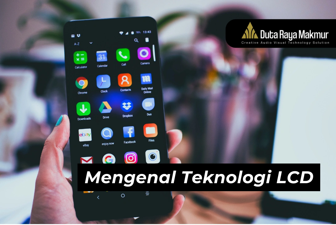 Lengkap! Simak Pengertian, Fungsi, dan Jenis-Jenis LCD!